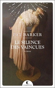 Pat Barker - Le silence des vaincues.