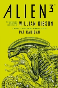 Pat Cadigan - Alien 3 - Le scénario de William Gibson.