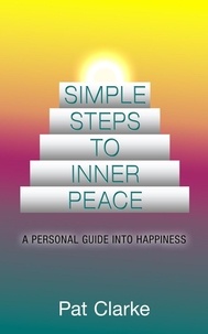  Pat Clarke - Simple Steps to Inner Peace: A Personal Guide into Happiness.