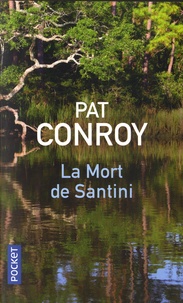 Pat Conroy - La mort de Santini - L'histoire d'un père et de son fils.