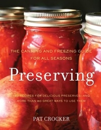 Pat Crocker - Preserving - The Canning and Freezing Guide for All Seasons.