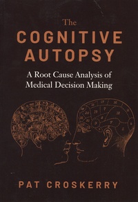 Pat Croskerry - The cognitive autopsy - A root cause analysis of medical decision making.