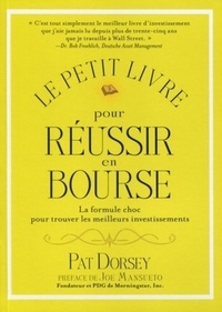 Pat Dorsey - Le petit livre pour réussir en bourse - La formule choc pour trouver les meilleurs investissements.