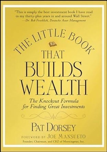  Pat Dorsey - The Little Book That Builds Wealth: The Knockout Formula for Finding Great Investments.
