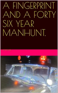 A Fingerprint and a Forty Six Year Manhunt.