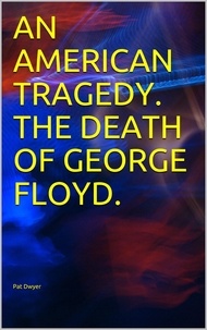  Pat Dwyer - An American Tragedy. The Death of George Floyd..