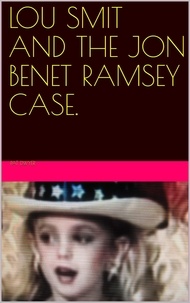  Pat Dwyer - Lou Smit and the Jon Benet Ramsey Case..