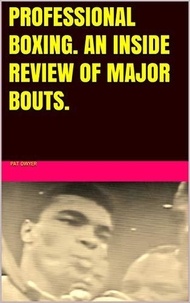  Pat Dwyer - Professional Boxing. An  Inside Review of Major Bouts..