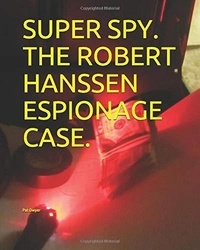  Pat Dwyer - Super Spy. The Robert Hansen Espionage Case..