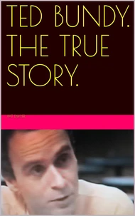 Ted Bundy. The True Story.