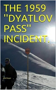  Pat Dwyer - The 1959 "Dyatltov" Pass Incident..