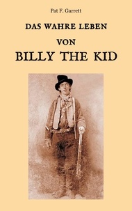 Pat F. Garrett et Maria Weber - Das wahre Leben von Billy the Kid.