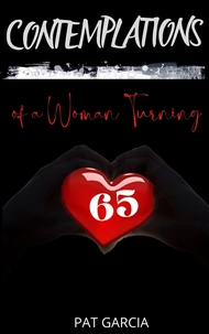 Contemplations Of A Woman Turning 65