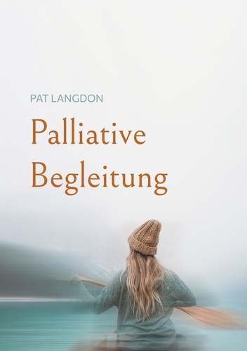 Pat Langdon - Palliative Begleitung - Abschied nehmen.