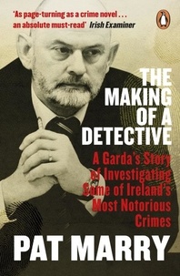 Pat Marry - The Making of a Detective - A Garda's Story of Investigating Some of Ireland's Most Notorious Crimes.