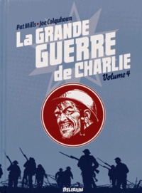 Pat Mills et Joe Colquhoun - La grande guerre de Charlie Tome 4 : La grande guerre de Charlie.
