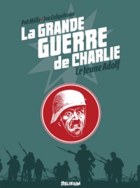 Pat Mills et Joe Colquhoun - La grande guerre de Charlie Tome 8 : Le jeune Adolf.