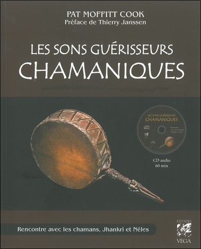 Pat Moffitt Cook - Les sons guérisseurs chamaniques - Rencontres avec les chamans, Jhankri et Néles. 1 CD audio