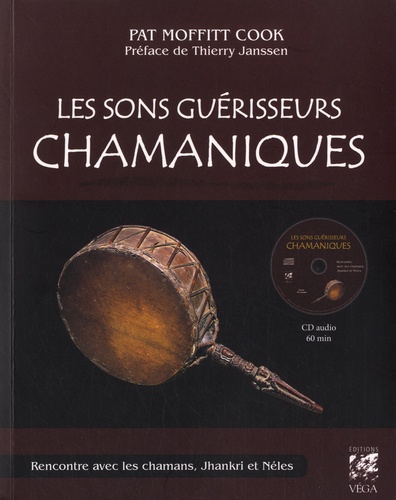 Les sons guérisseurs chamaniques. Rencontre avec les chamans, Jhankri et Néles 2e édition -  avec 1 CD audio
