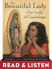 The Beautiful Lady: Our Lady of Guadalupe: Read &amp; Listen Edition