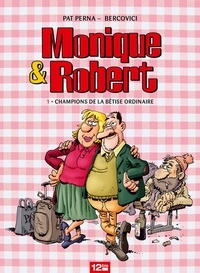 Pat Perna et Philippe Bercovici - Monique & Robert Tome 1 : Champions de la bêtise ordinaire.