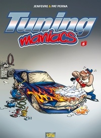 Pat Perna et Henri Jenfèvre - Tuning Maniacs Tome 5 : .