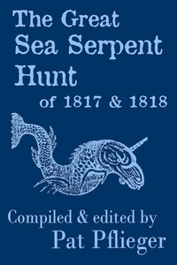  Pat Pflieger - The Great Sea Serpent Hunt of 1817 &amp; 1818.