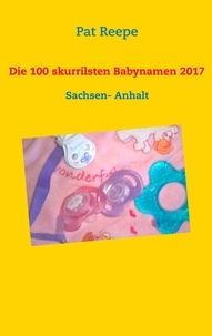 Pat Reepe - Die 100 skurrilsten Babynamen 2017 - Sachsen- Anhalt.