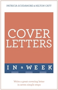 Pat Scudamore et Hilton Catt - Cover Letters In A Week - Write A Great Covering Letter In Seven Simple Steps.