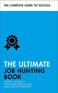 Pat Scudamore et Hilton Catt - The Ultimate Job Hunting Book - Write a Killer CV, Discover Hidden Jobs, Succeed at Interview.