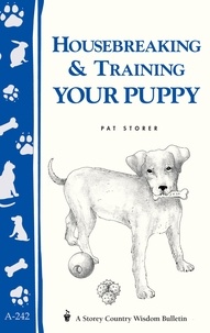 Pat Storer - Housebreaking &amp; Training Your Puppy - Storey's Country Wisdom Bulletin A-242.