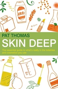 Pat Thomas - Skin Deep - The essential guide to what's in the toiletries and cosmetics you use.