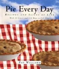 Pat Willard - Pie Every Day - Recipes and Slices of Life.