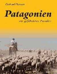 Patagonien - ein gefährdetes Paradies.