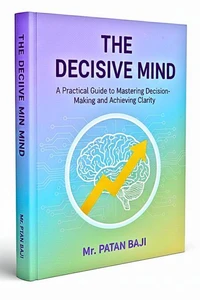 The Decisive Mind: A Practical Guide to Mastering Decision-Making and Achieving Clarity