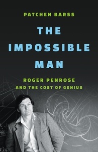 Patchen Barss - The Impossible Man - Roger Penrose and the Cost of Genius.