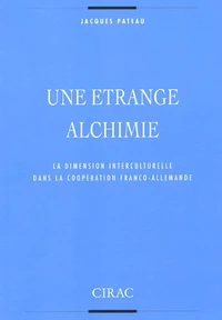 Une Etrange Alchimie. La Dimension Interculturelle Dans La Cooperation Franco-Allemande