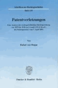 Patentverletzungen. - Eine Analyse der reichsgerichtlichen Rechtsprechung von 1879 bis 1918 zu § 4 und § 35 (§ 34 a.F.) des Patentgesetzes vom 7. April 1891..