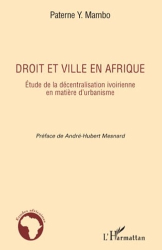 Paterne Y. Mambo - Droit et ville en Afrique - Etude de la décentralisation ivoirienne en matière d'urbanisme.