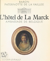  Paternotte De La Vaillée - L'Hôtel de La Marck : Ambassade de Belgique.