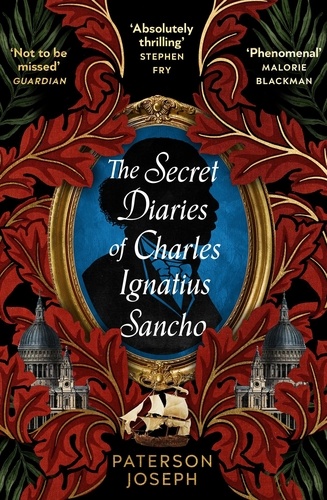 The Secret Diaries of Charles Ignatius Sancho. “An absolutely thrilling, throat-catching wonder of a historical novel” STEPHEN FRY