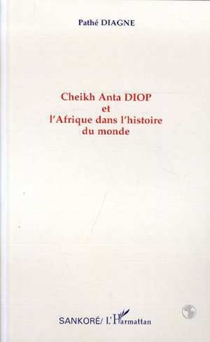 Pathé Diagne - Cheikh Anta Diop et l'Afrique dans l'histoire du monde.