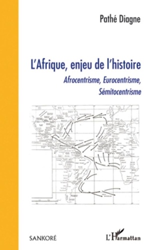 Pathé Diagne - L'Afrique, enjeu de l'histoire - Afrocentrisme, Eurocentrisme, Sémitocentrisme.