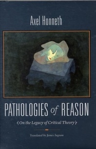 Pathologies of Reason - On the Legacy of Critical Theory.