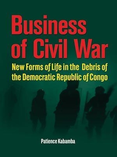 Business of civil war. New forms of life in the debris of the Democratic Republic of Congo