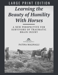  Patina Malinalli - Learning the Beauty of Humility With Horses (Large Print).
