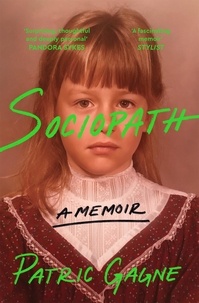 Patric Gagne - Sociopath: A Memoir - A journey into the mind of a woman without remorse and her fight to understand her diagnosis.