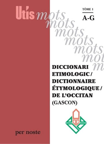 Dictionnaire étymologique de l'occitan (Gascon). Tome 1 : A-G