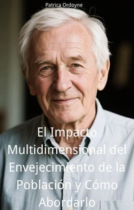 El Impacto Multidimensional del Envejecimiento de la Población y Cómo Abordarlo