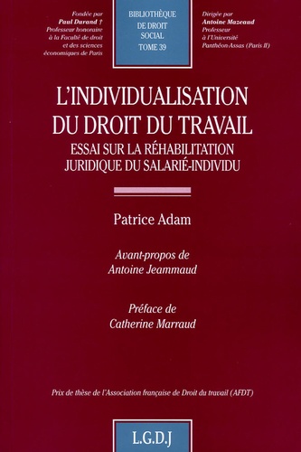 Patrice Adam - L'individualisation du droit du travail - Essai sur la réhabilitation juridique du salarié-individu.